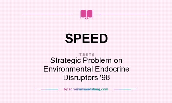 What does SPEED mean? It stands for Strategic Problem on Environmental Endocrine Disruptors `98