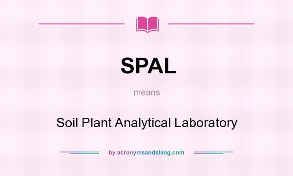 What does SPAL mean? It stands for Soil Plant Analytical Laboratory