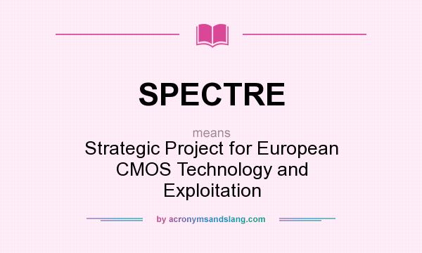 What does SPECTRE mean? It stands for Strategic Project for European CMOS Technology and Exploitation