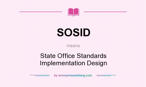 What does SOSID mean? It stands for State Office Standards Implementation Design