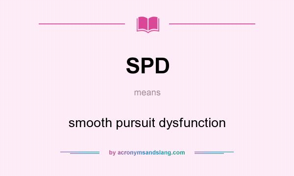 What does SPD mean? It stands for smooth pursuit dysfunction