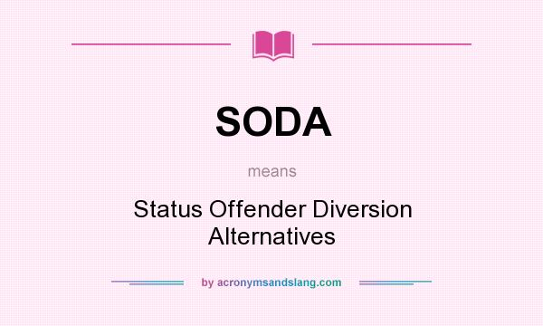 What does SODA mean? It stands for Status Offender Diversion Alternatives