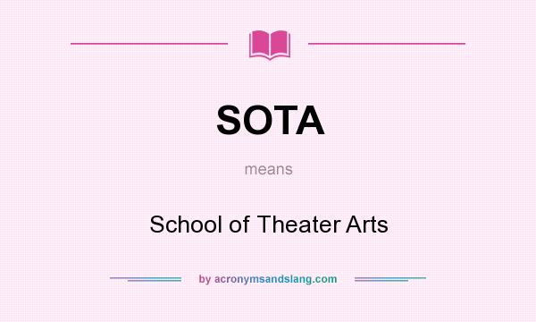 What does SOTA mean? It stands for School of Theater Arts
