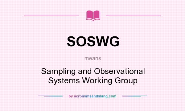 What does SOSWG mean? It stands for Sampling and Observational Systems Working Group
