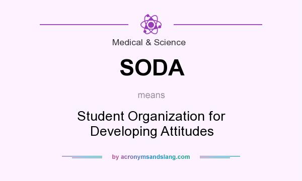 What does SODA mean? It stands for Student Organization for Developing Attitudes