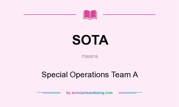 What does SOTA mean? It stands for Special Operations Team A