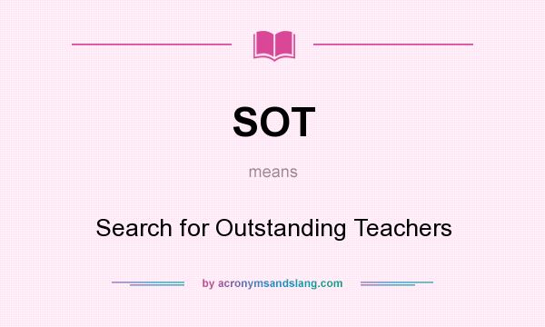 What does SOT mean? It stands for Search for Outstanding Teachers
