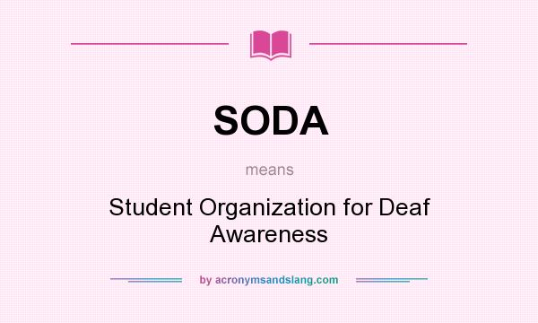 What does SODA mean? It stands for Student Organization for Deaf Awareness