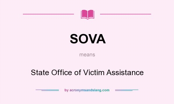 What does SOVA mean? It stands for State Office of Victim Assistance