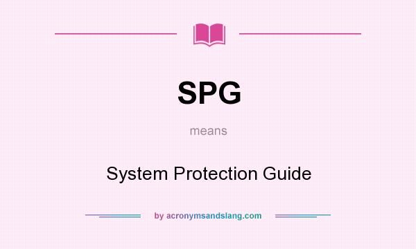 What does SPG mean? It stands for System Protection Guide