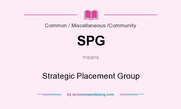 What does SPG mean? It stands for Strategic Placement Group