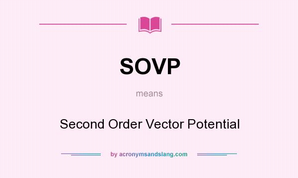 What does SOVP mean? It stands for Second Order Vector Potential