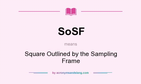 What does SoSF mean? It stands for Square Outlined by the Sampling Frame