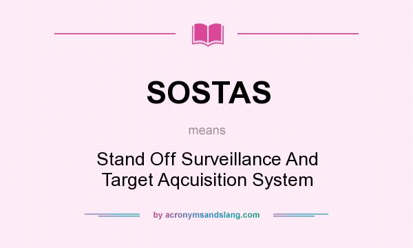 What does SOSTAS mean? It stands for Stand Off Surveillance And Target Aqcuisition System