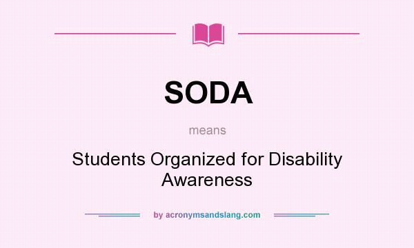 What does SODA mean? It stands for Students Organized for Disability Awareness