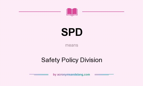 What does SPD mean? It stands for Safety Policy Division