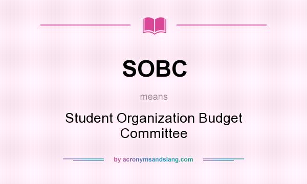 What does SOBC mean? It stands for Student Organization Budget Committee