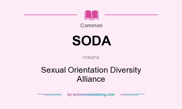 What does SODA mean? It stands for Sexual Orientation Diversity Alliance