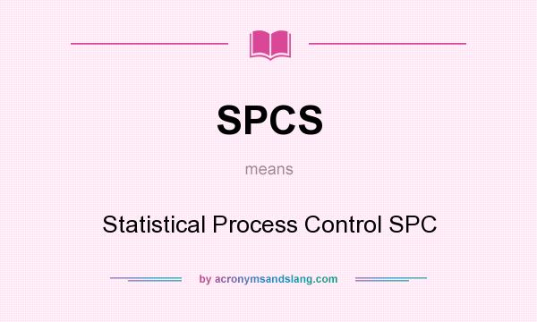 What does SPCS mean? It stands for Statistical Process Control SPC
