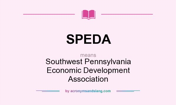 What does SPEDA mean? It stands for Southwest Pennsylvania Economic Development Association