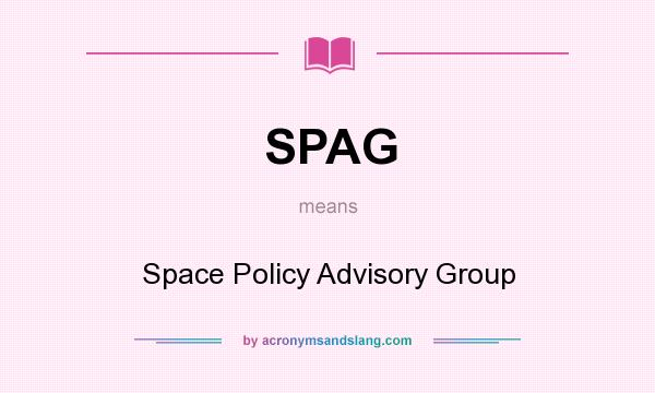 What does SPAG mean? It stands for Space Policy Advisory Group