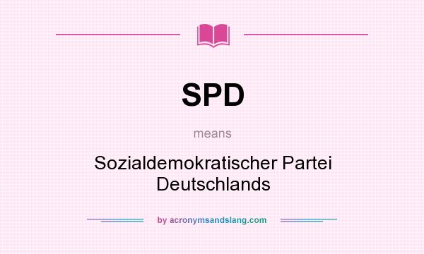 What does SPD mean? It stands for Sozialdemokratischer Partei Deutschlands
