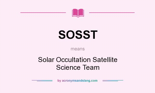 What does SOSST mean? It stands for Solar Occultation Satellite Science Team