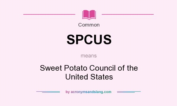 What does SPCUS mean? It stands for Sweet Potato Council of the United States