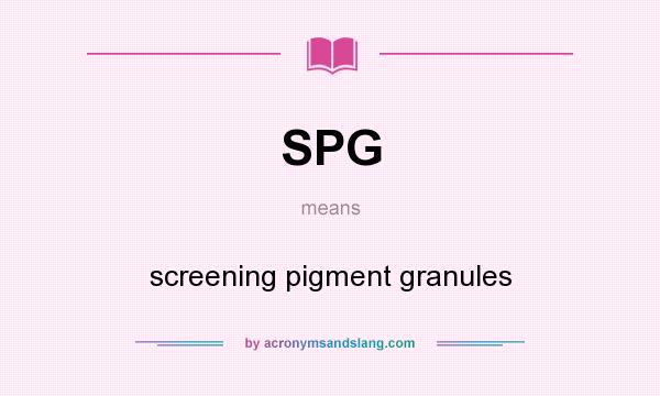 What does SPG mean? It stands for screening pigment granules