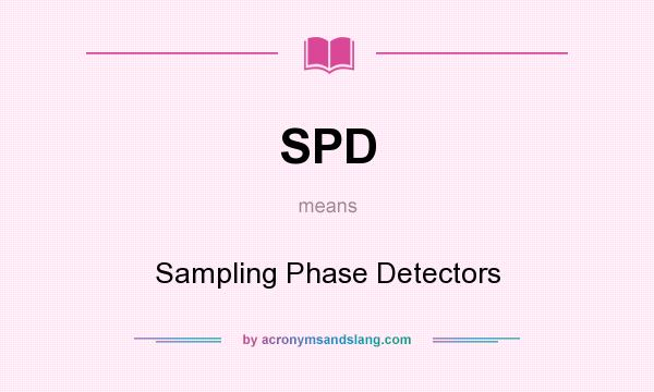 What does SPD mean? It stands for Sampling Phase Detectors