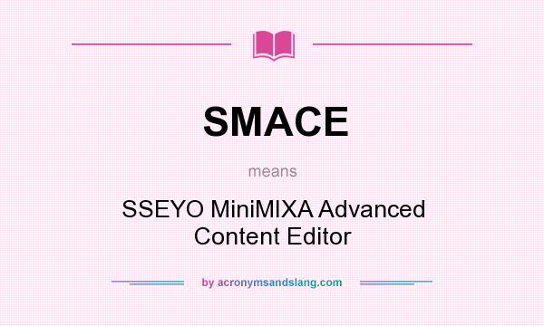 What does SMACE mean? It stands for SSEYO MiniMIXA Advanced Content Editor