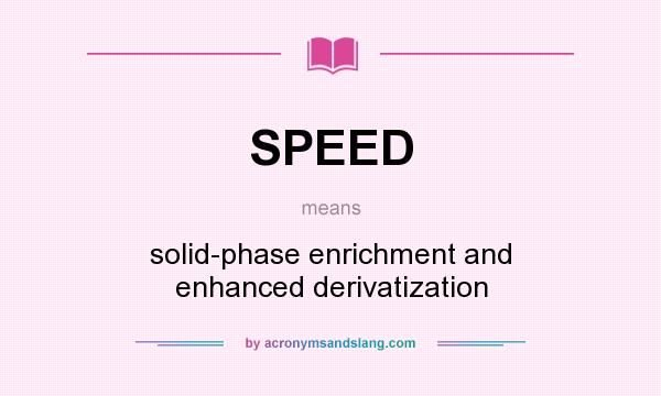 What does SPEED mean? It stands for solid-phase enrichment and enhanced derivatization