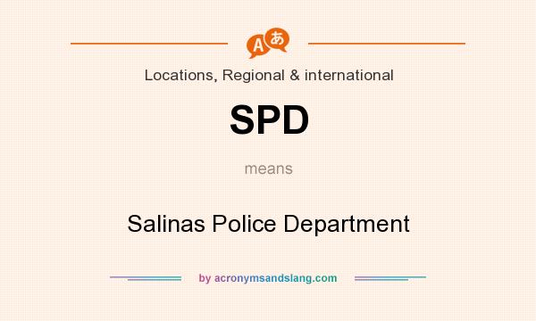 What does SPD mean? It stands for Salinas Police Department