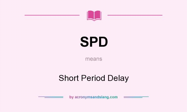 What does SPD mean? It stands for Short Period Delay