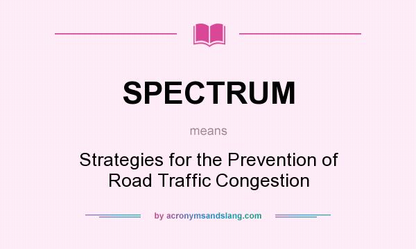 What does SPECTRUM mean? It stands for Strategies for the Prevention of Road Traffic Congestion
