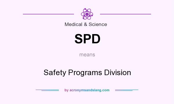 What does SPD mean? It stands for Safety Programs Division