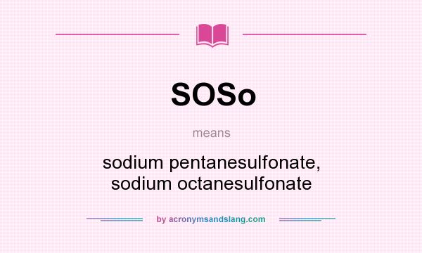 What does SOSo mean? It stands for sodium pentanesulfonate, sodium octanesulfonate