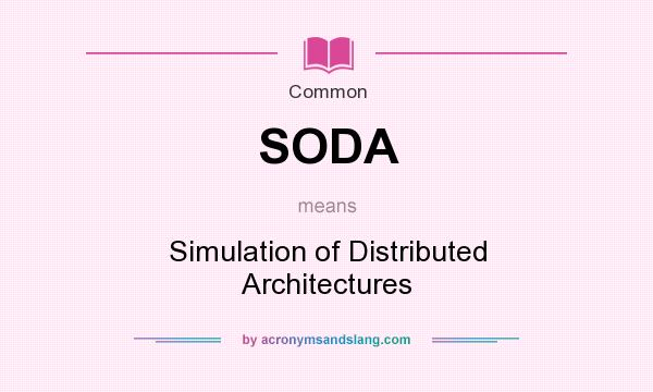 What does SODA mean? It stands for Simulation of Distributed Architectures