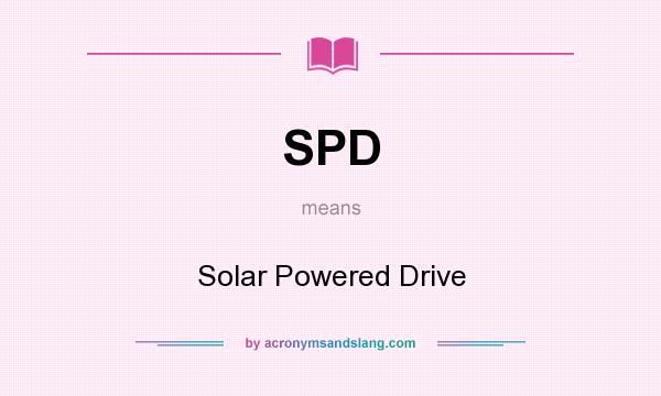 What does SPD mean? It stands for Solar Powered Drive