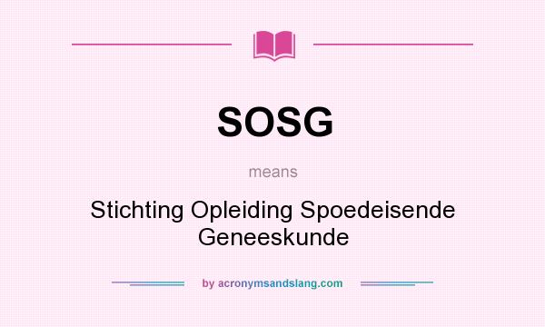 What does SOSG mean? It stands for Stichting Opleiding Spoedeisende Geneeskunde