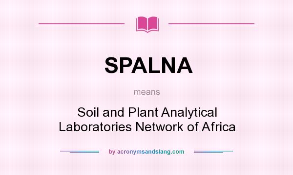 What does SPALNA mean? It stands for Soil and Plant Analytical Laboratories Network of Africa