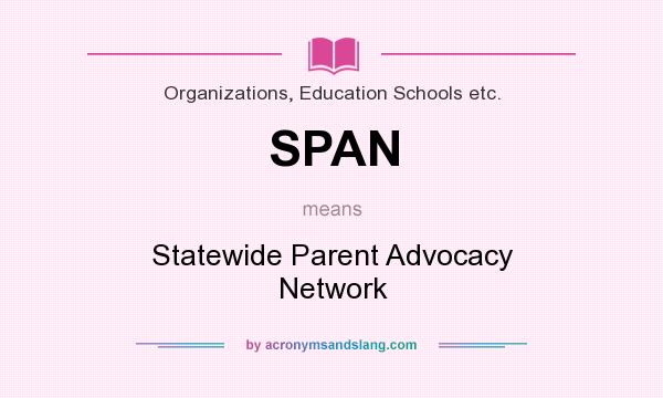 What does SPAN mean? It stands for Statewide Parent Advocacy Network