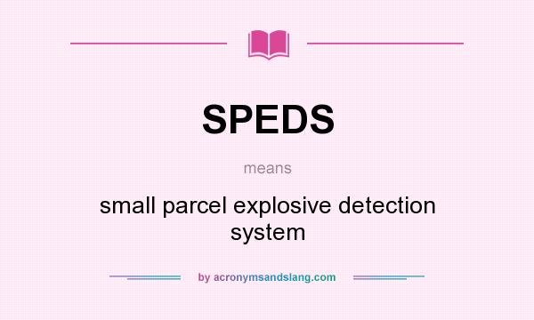 What does SPEDS mean? It stands for small parcel explosive detection system