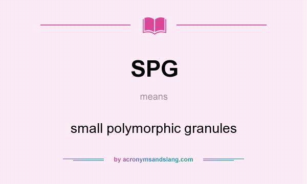 What does SPG mean? It stands for small polymorphic granules