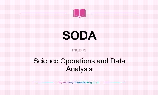 What does SODA mean? It stands for Science Operations and Data Analysis