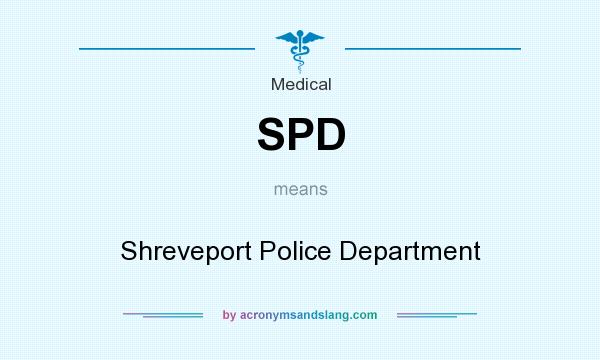 What does SPD mean? It stands for Shreveport Police Department