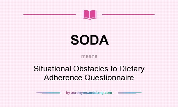 What does SODA mean? It stands for Situational Obstacles to Dietary Adherence Questionnaire