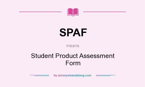 What does SPAF mean? It stands for Student Product Assessment Form