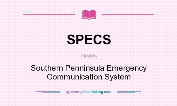 What does SPECS mean? It stands for Southern Penninsula Emergency Communication System