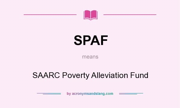 What does SPAF mean? It stands for SAARC Poverty Alleviation Fund